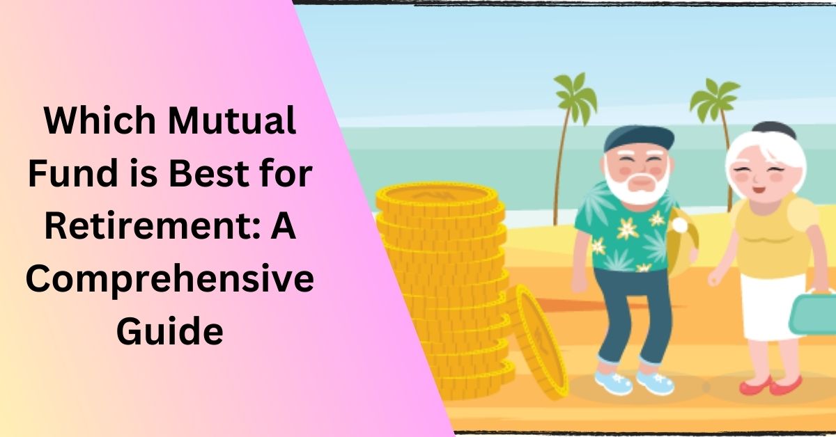 Which Mutual Fund is Best for Retirement