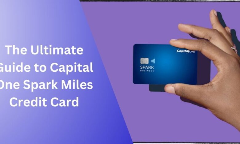 The Ultimate Guide to Capital One Spark Miles Credit Card