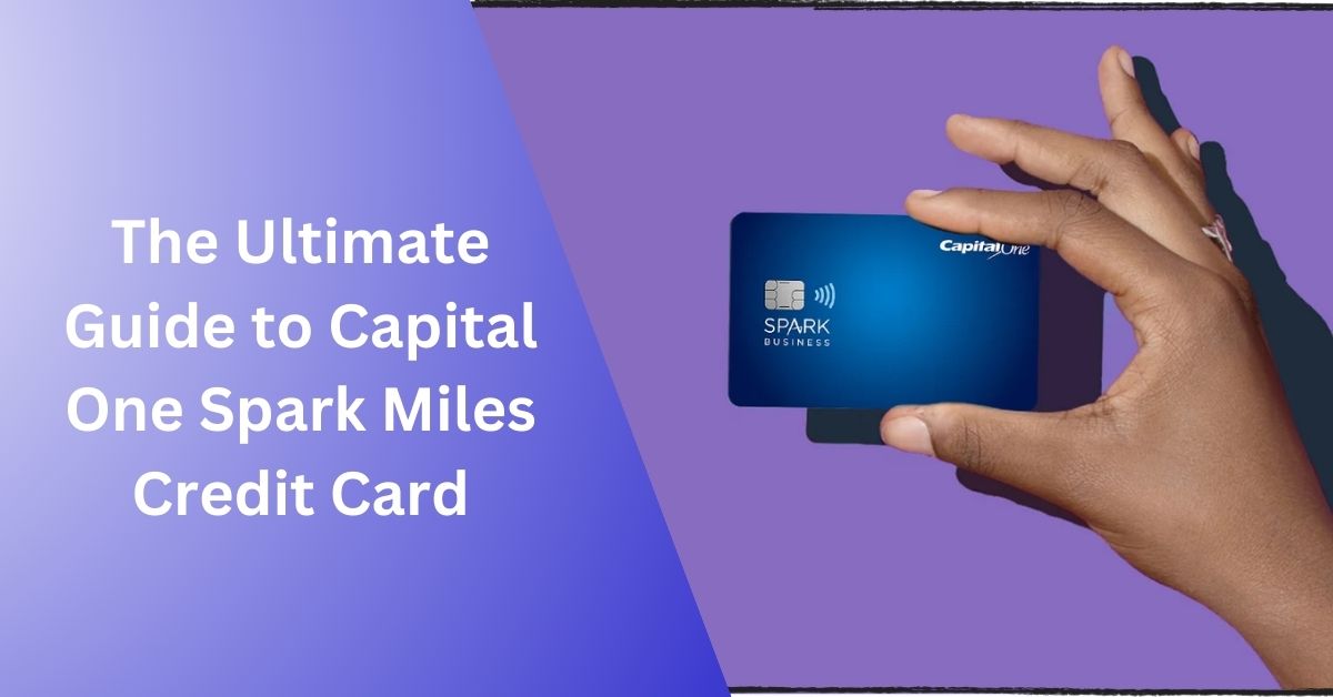 The Ultimate Guide to Capital One Spark Miles Credit Card